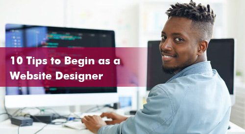 10 Tips to Begin as a Website Designer